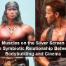Muscles on the Silver Screen: The Symbiotic Relationship Between Bodybuilding and Cinema